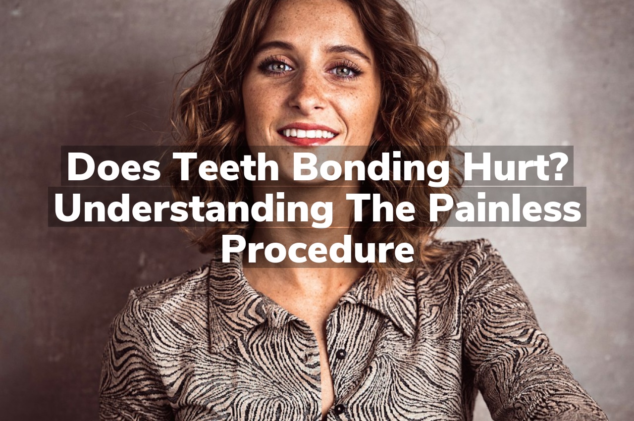 Does Teeth Bonding Hurt? Understanding the Painless Procedure Does Teeth Bonding Hurt? Understanding the Painless Procedure